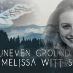 Uneven Ground documentary, the Melissa Witt Story